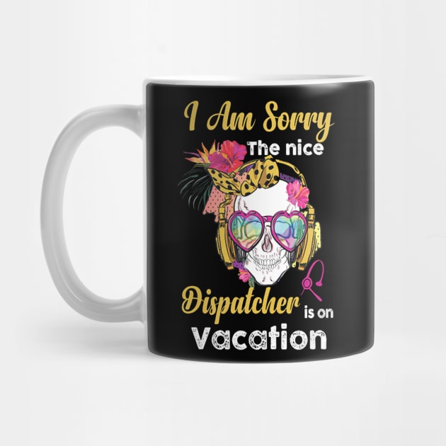 I Am Sorry The Nice Dispatcher Is On Vacation by janayeanderson48214